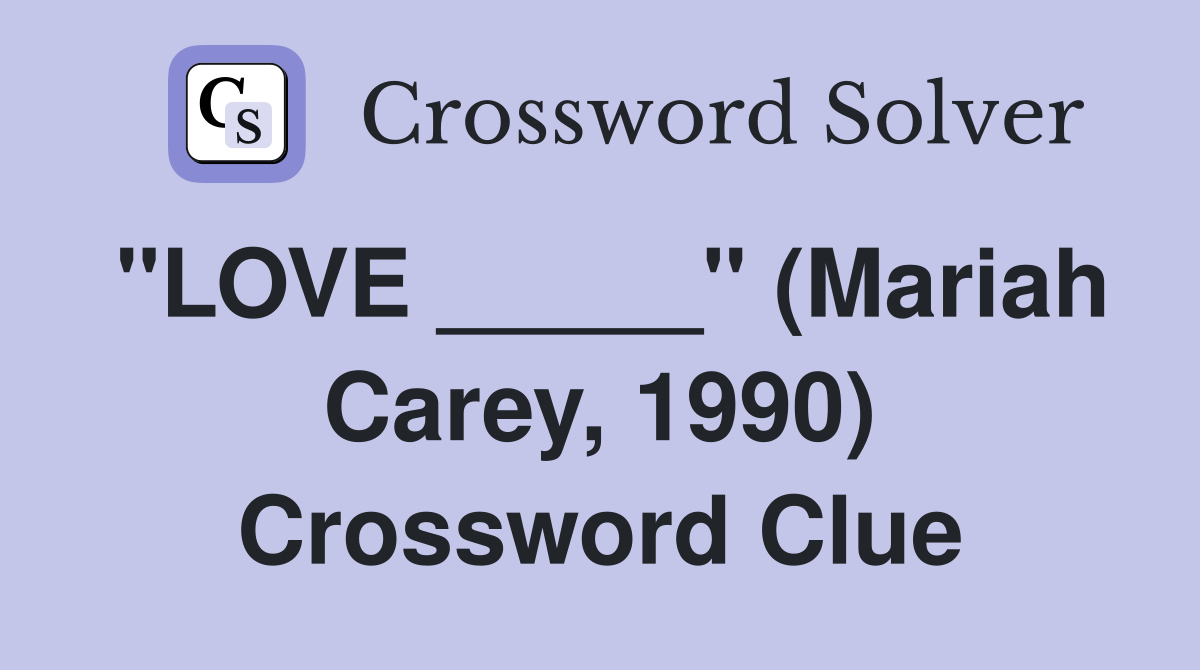 "LOVE _____" (Mariah Carey, 1990) Crossword Clue