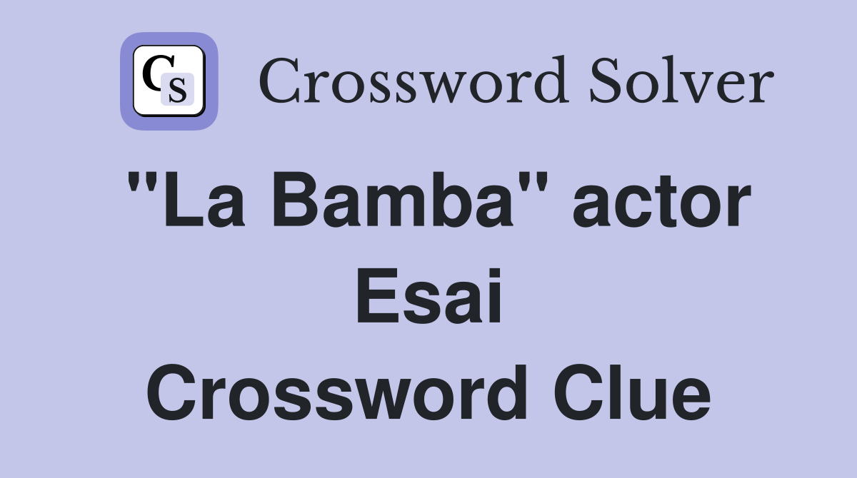 "La Bamba" actor Esai Crossword Clue