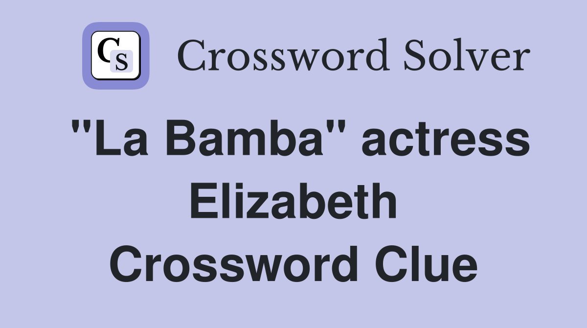 "La Bamba" actress Elizabeth Crossword Clue