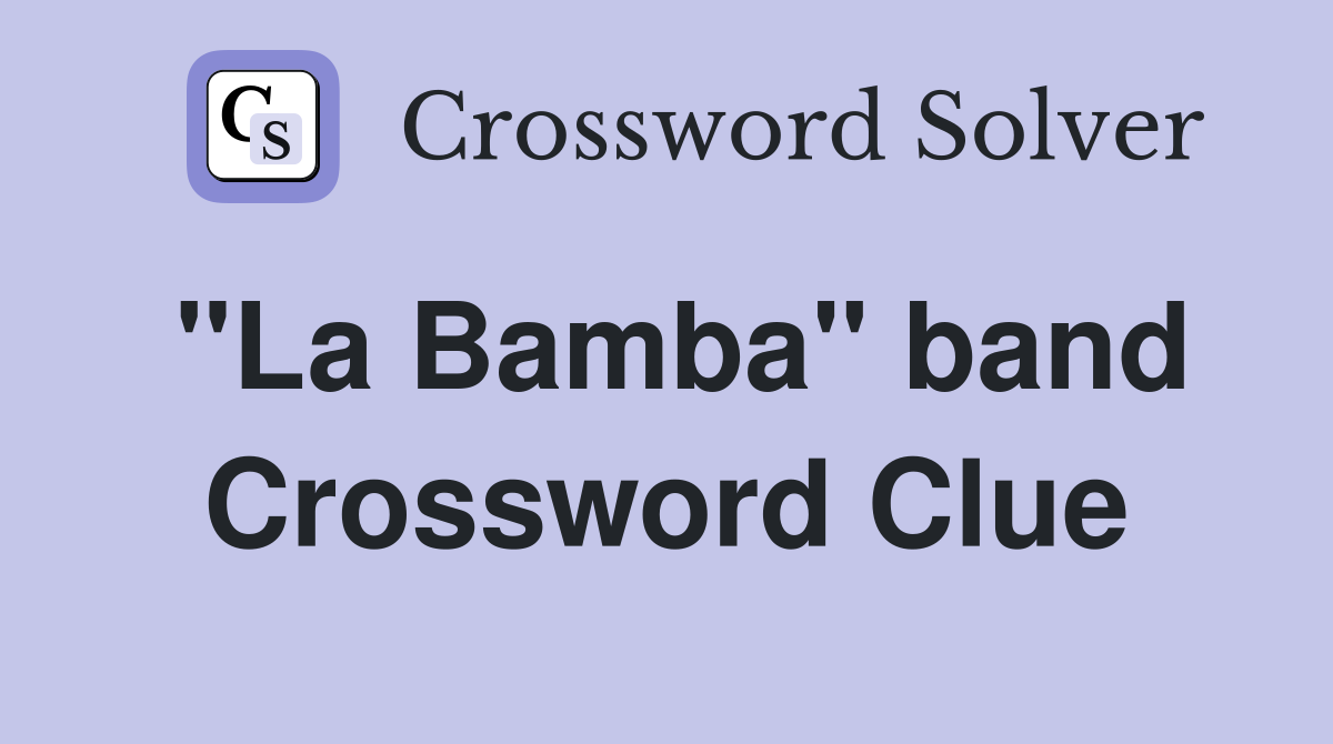 "La Bamba" band Crossword Clue