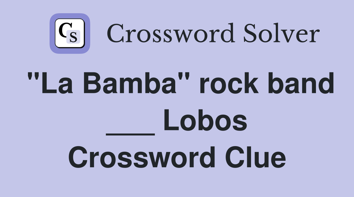 "La Bamba" rock band ___ Lobos Crossword Clue