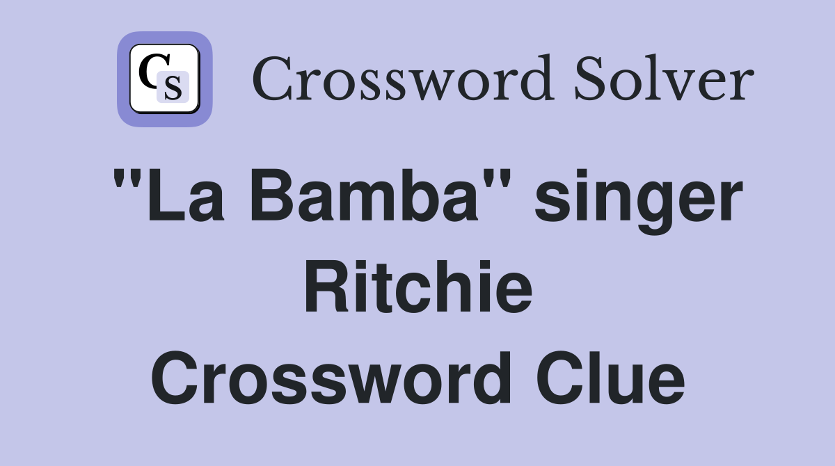 "La Bamba" singer Ritchie Crossword Clue