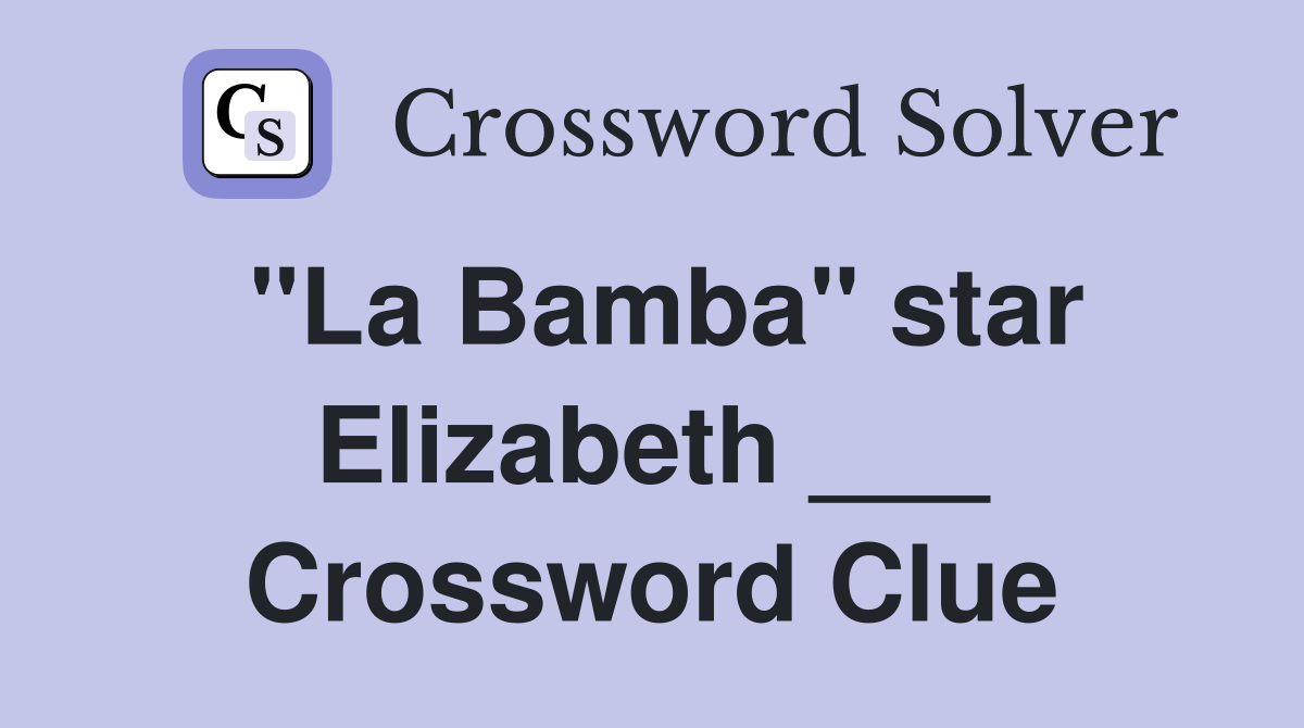 "La Bamba" star Elizabeth ___ Crossword Clue