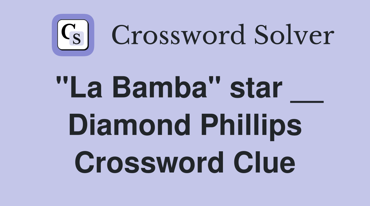 "La Bamba" star __ Diamond Phillips Crossword Clue