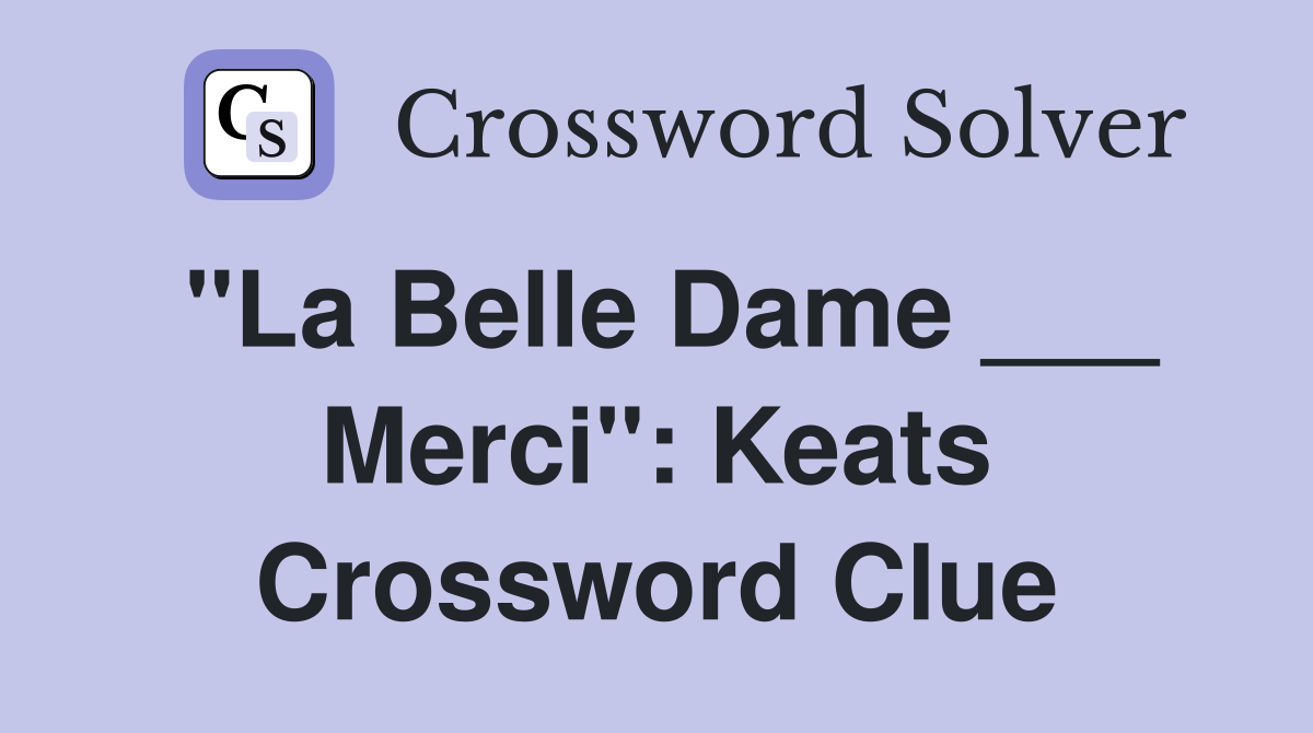 "La Belle Dame ___ Merci": Keats Crossword Clue