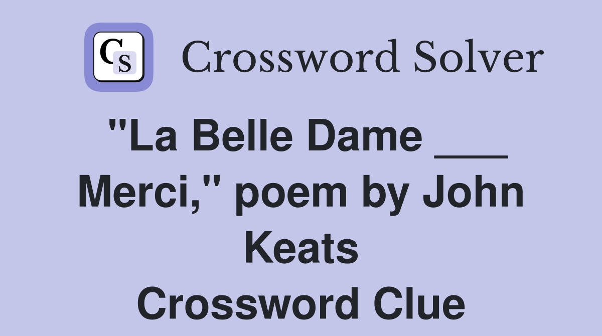 "La Belle Dame ___ Merci," poem by John Keats Crossword Clue