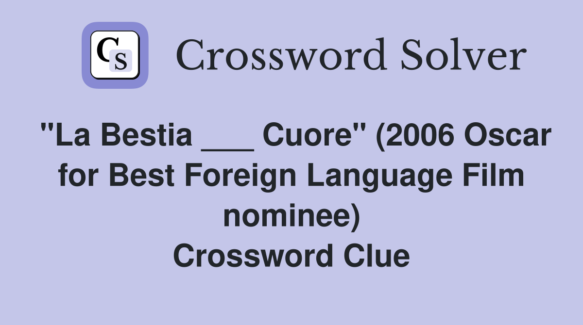 "La Bestia ___ Cuore" (2006 Oscar for Best Foreign Language Film nominee) Crossword Clue