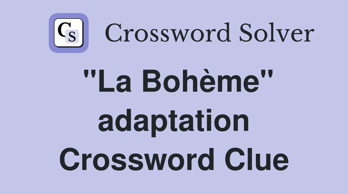"La Bohème" adaptation Crossword Clue
