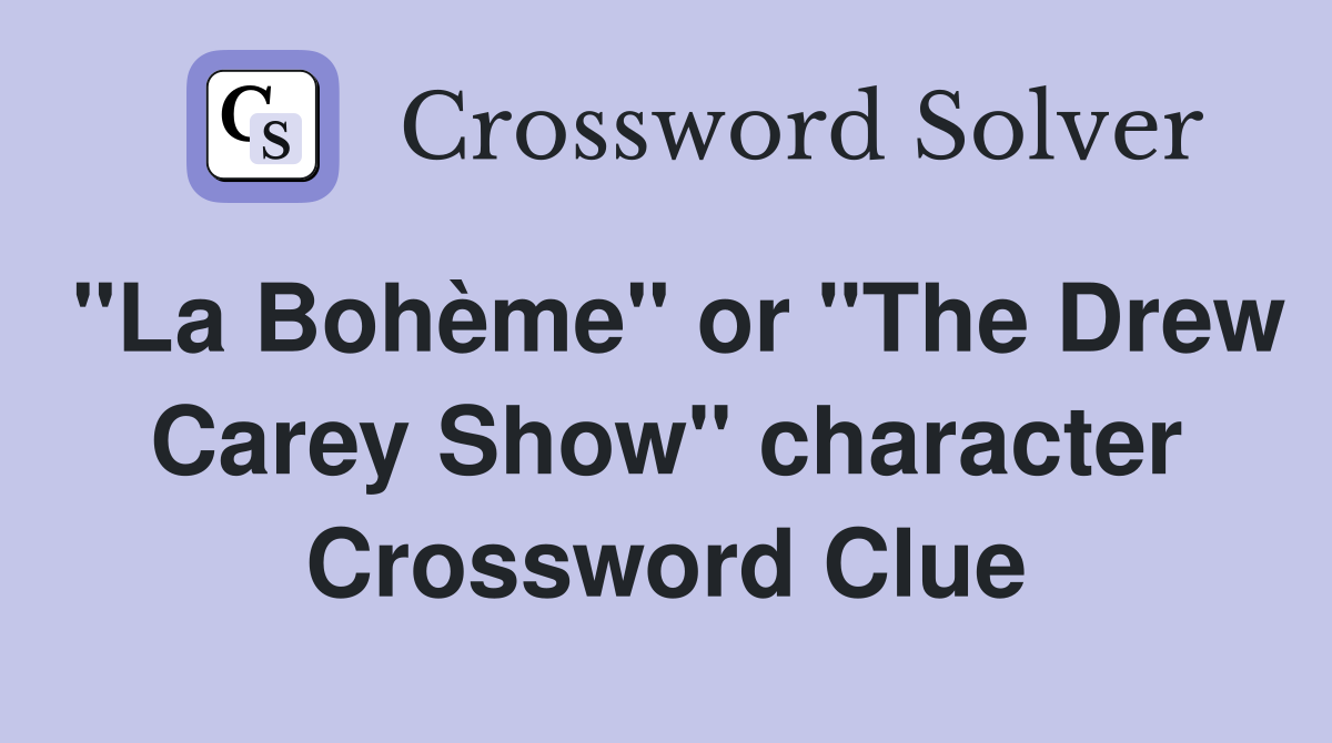 "La Bohème" or "The Drew Carey Show" character Crossword Clue