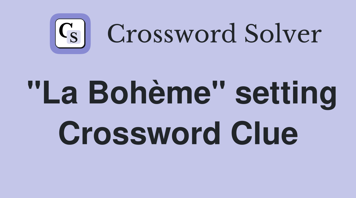 "La Bohème" setting Crossword Clue