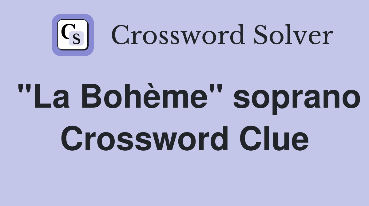 "La Bohème" soprano Crossword Clue