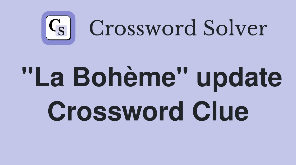 "La Bohème" update Crossword Clue