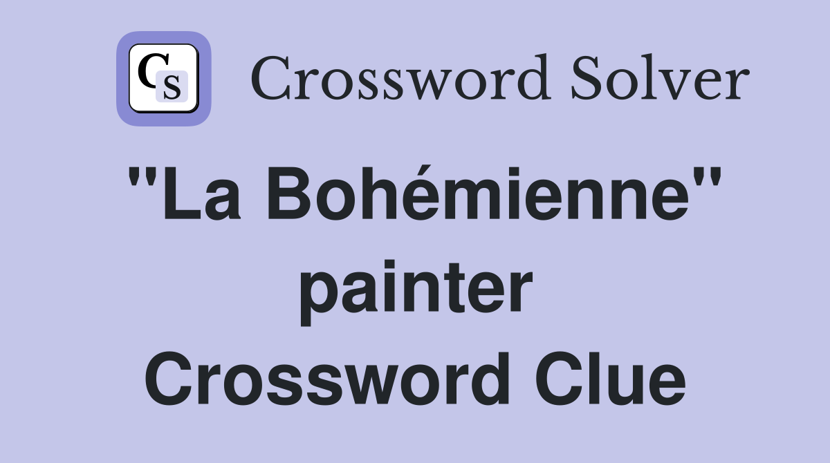 "La Bohémienne" painter Crossword Clue