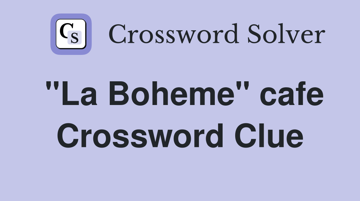 "La Boheme" cafe Crossword Clue