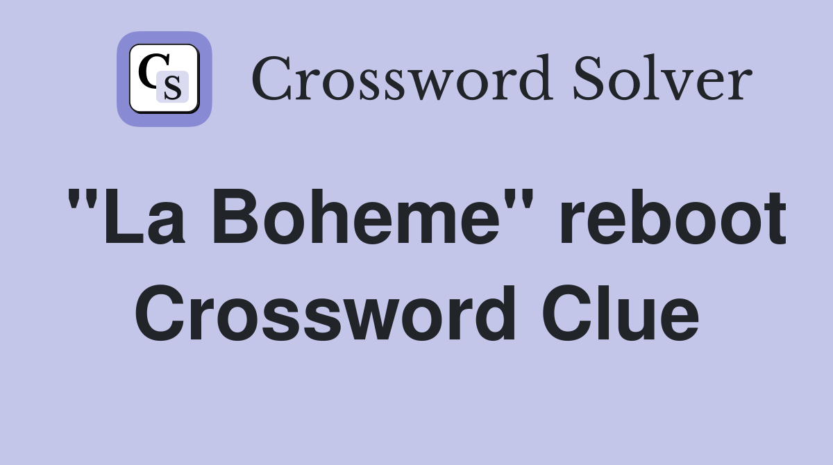 "La Boheme" reboot Crossword Clue