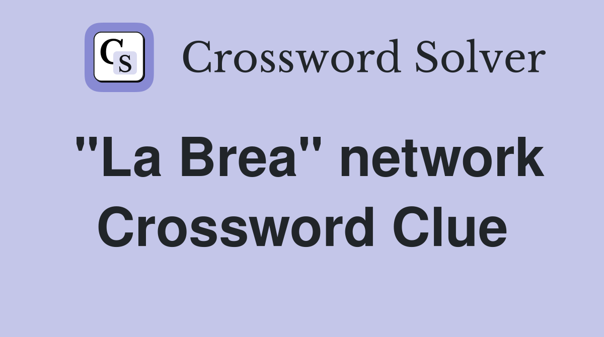 "La Brea" network Crossword Clue
