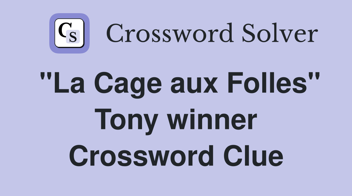 "La Cage aux Folles" Tony winner Crossword Clue