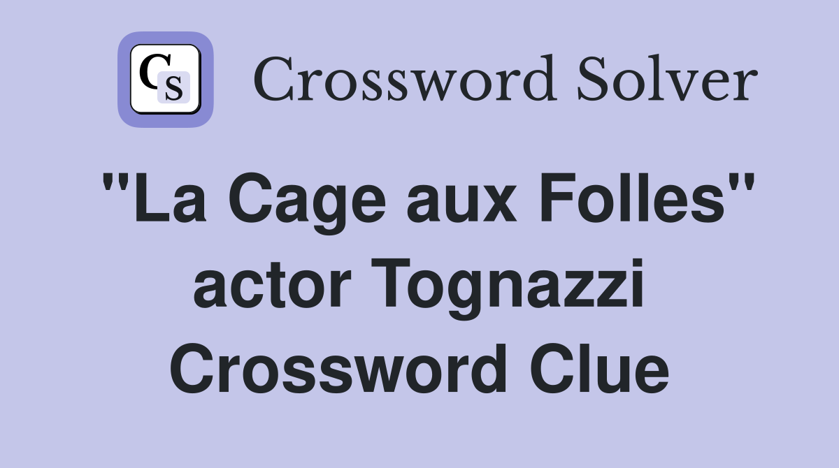 "La Cage aux Folles" actor Tognazzi Crossword Clue