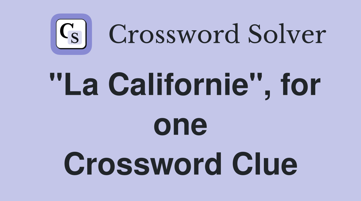 "La Californie", for one Crossword Clue