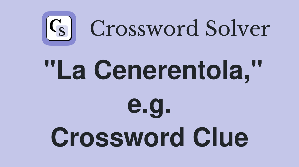 "La Cenerentola," e.g. Crossword Clue