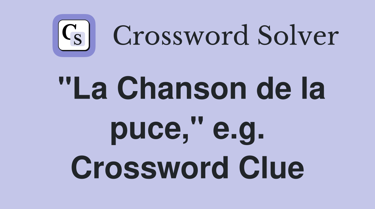 "La Chanson de la puce," e.g. Crossword Clue