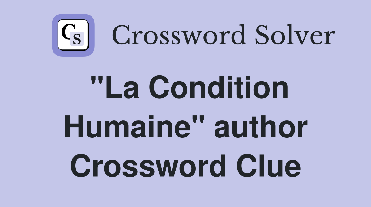 "La Condition Humaine" author Crossword Clue