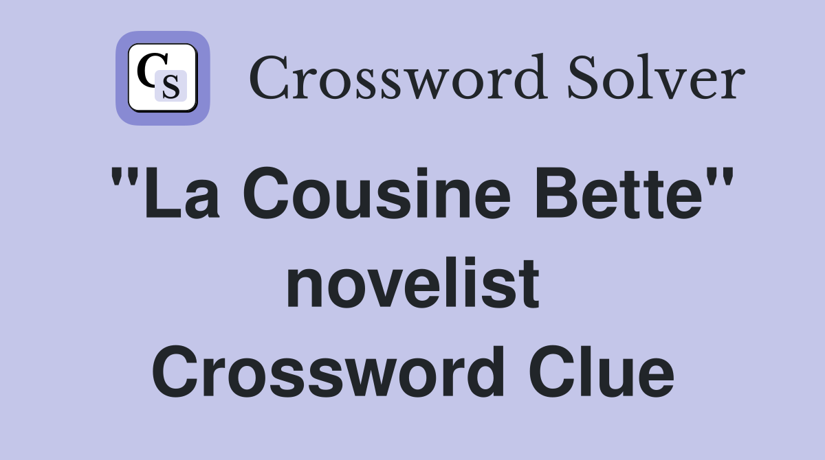 "La Cousine Bette" novelist Crossword Clue
