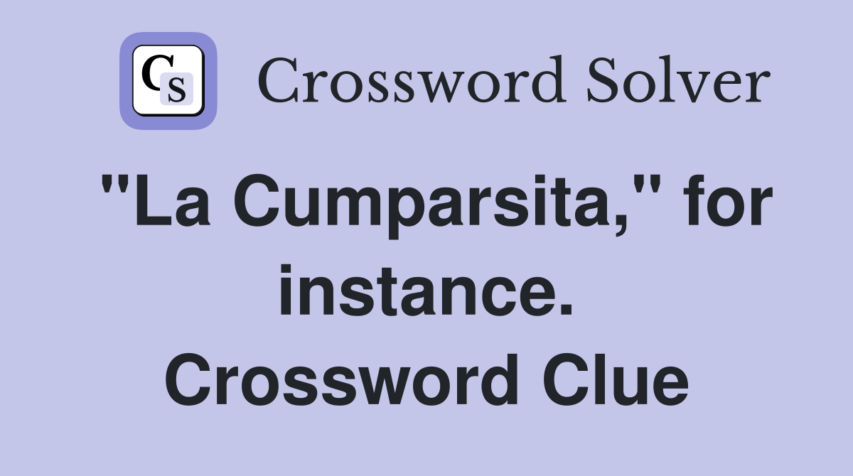 "La Cumparsita," for instance. Crossword Clue