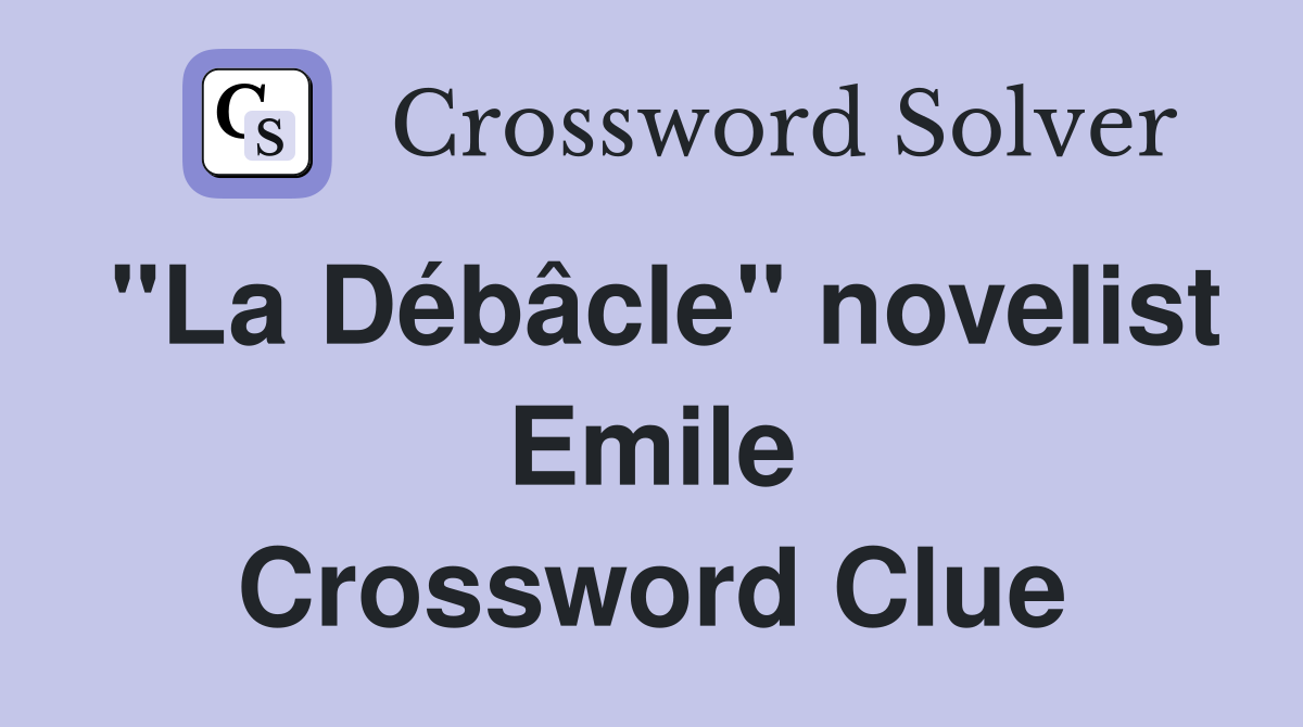 "La Débâcle" novelist Emile Crossword Clue