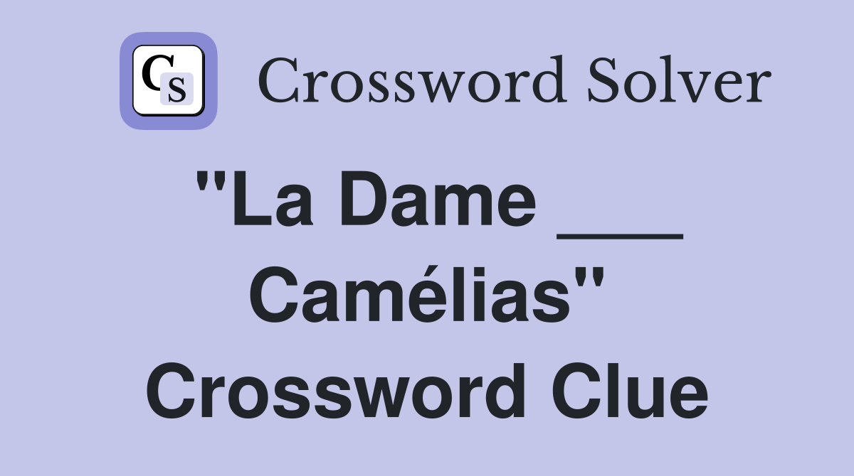 "La Dame ___ Camélias" Crossword Clue