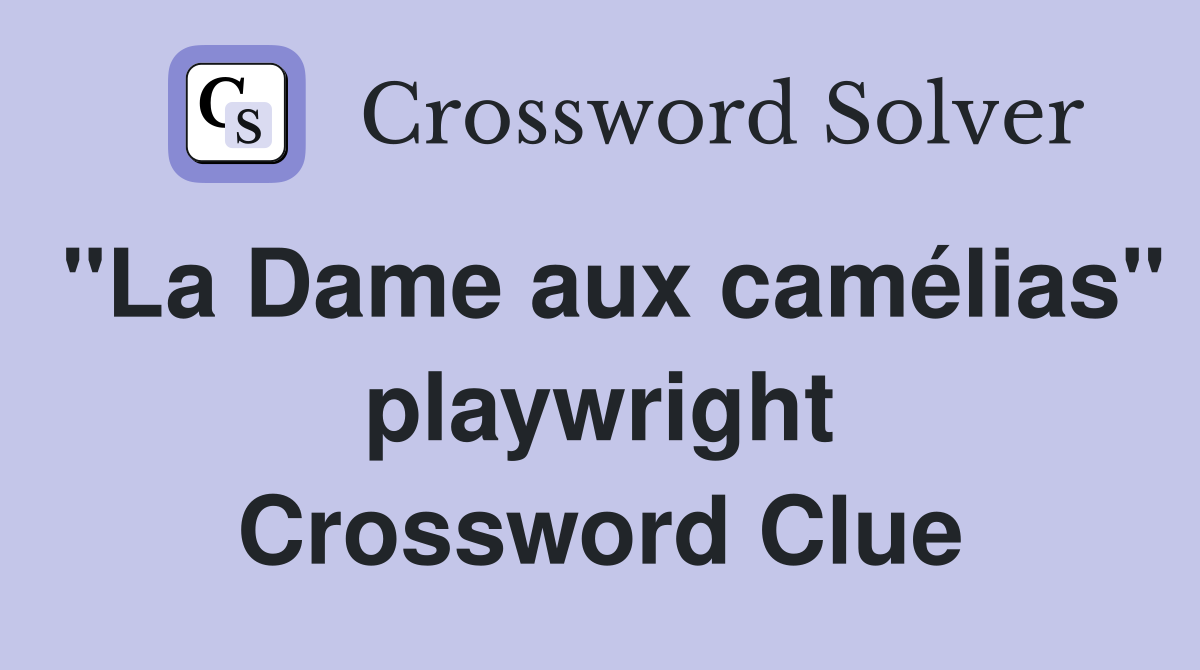 "La Dame aux camélias" playwright Crossword Clue