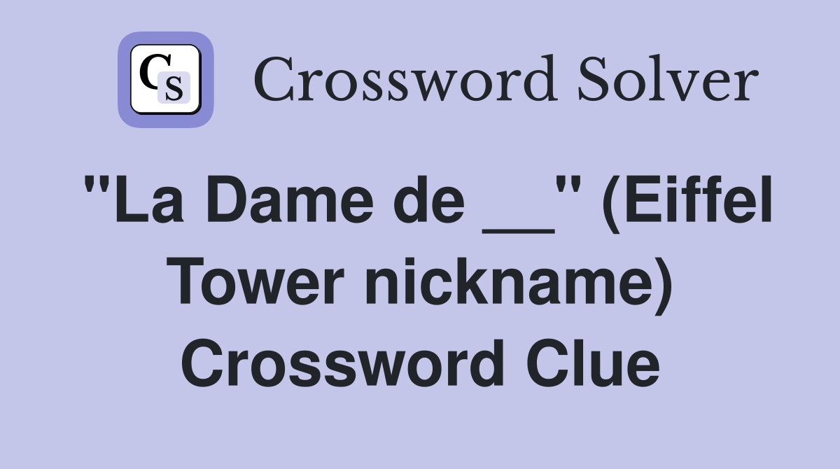 "La Dame de __" (Eiffel Tower nickname) Crossword Clue