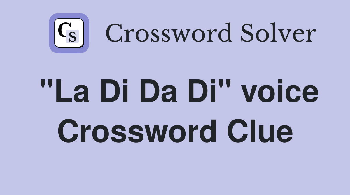 "La Di Da Di" voice Crossword Clue