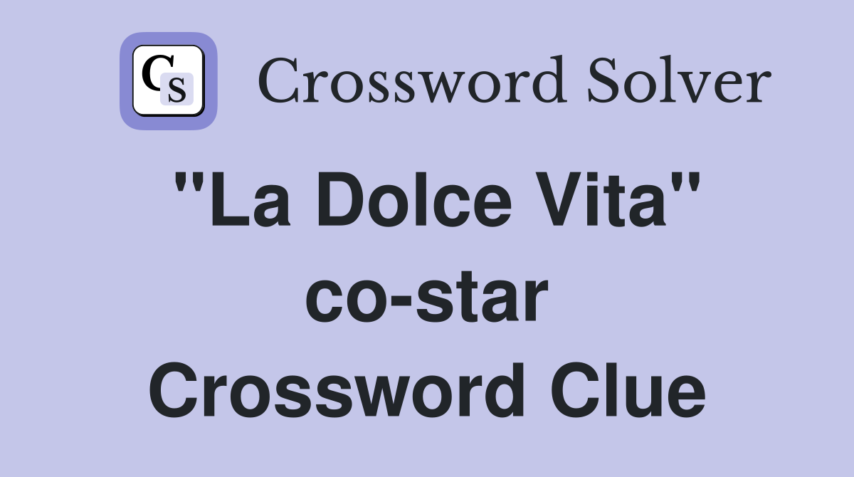 "La Dolce Vita" co-star Crossword Clue