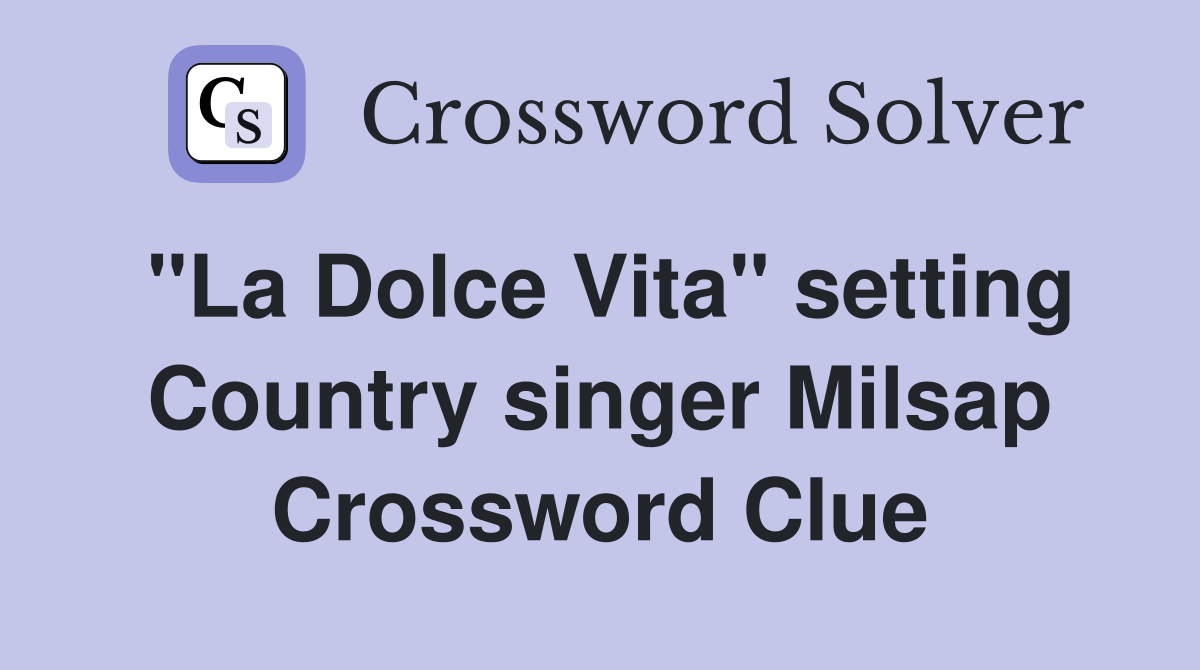 "La Dolce Vita" setting Country singer Milsap Crossword Clue