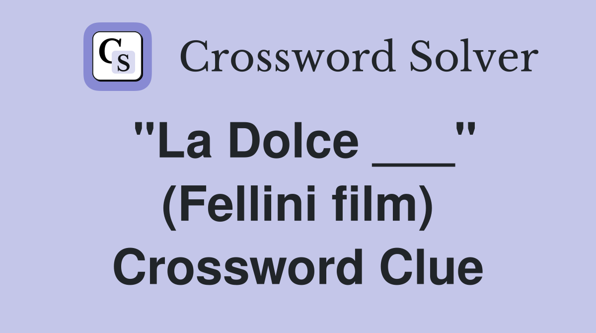 "La Dolce ___" (Fellini film) Crossword Clue