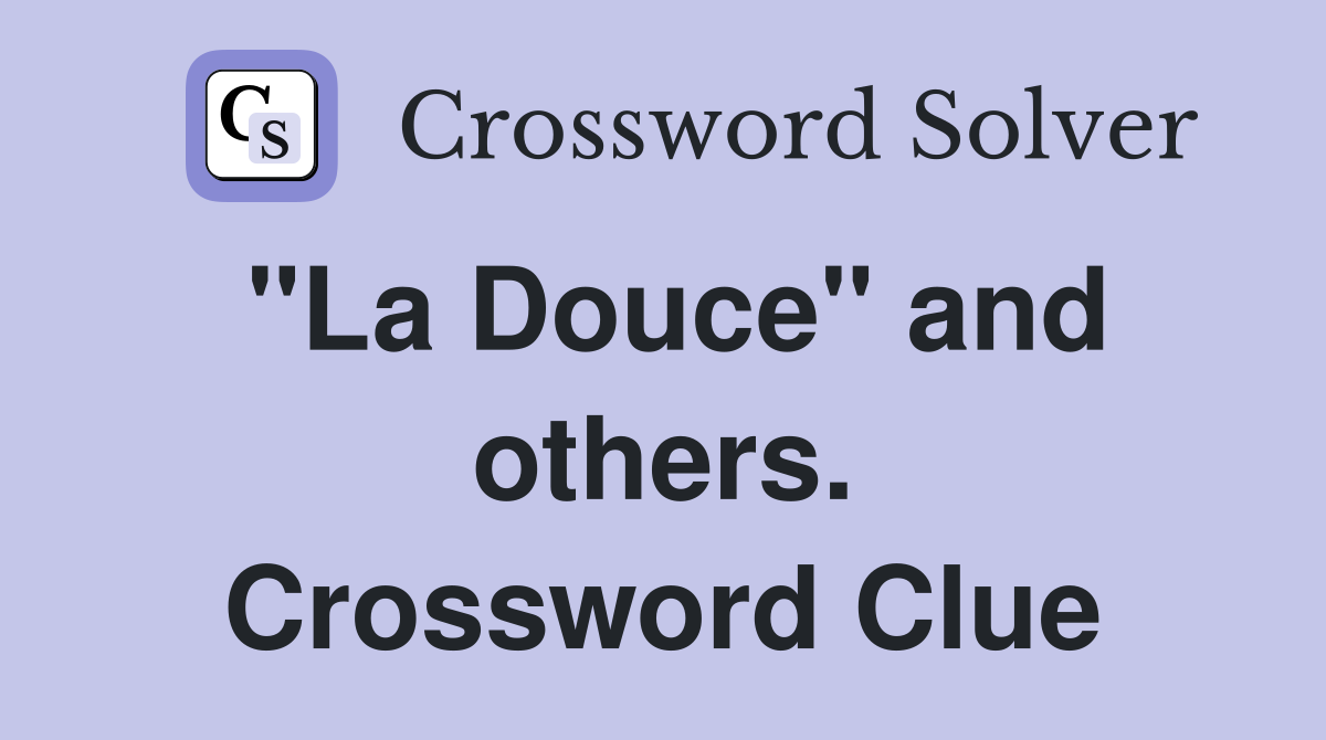 "La Douce" and others. Crossword Clue