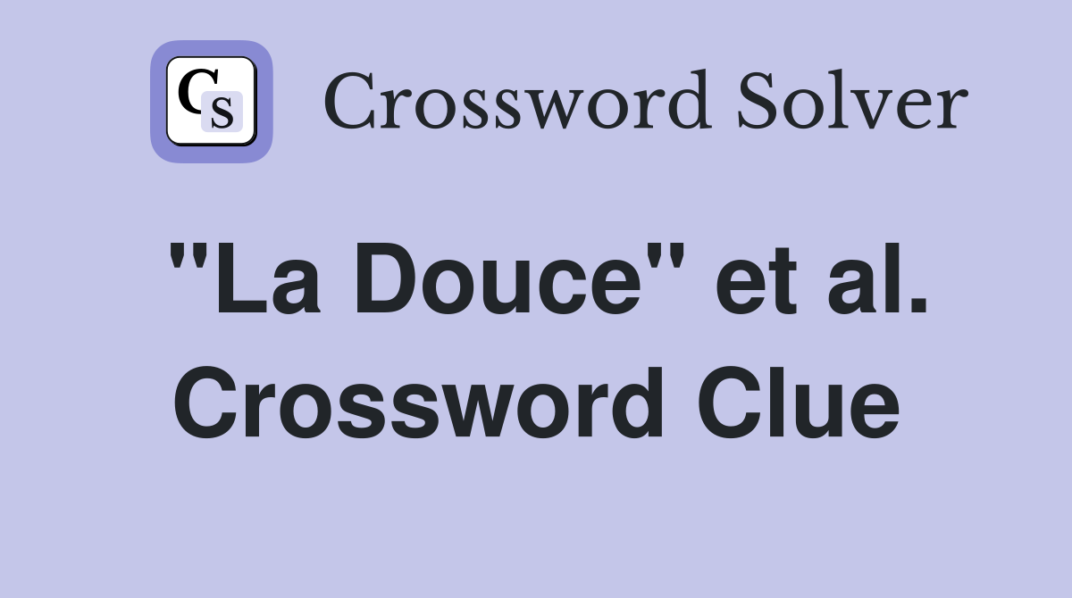 "La Douce" et al. Crossword Clue