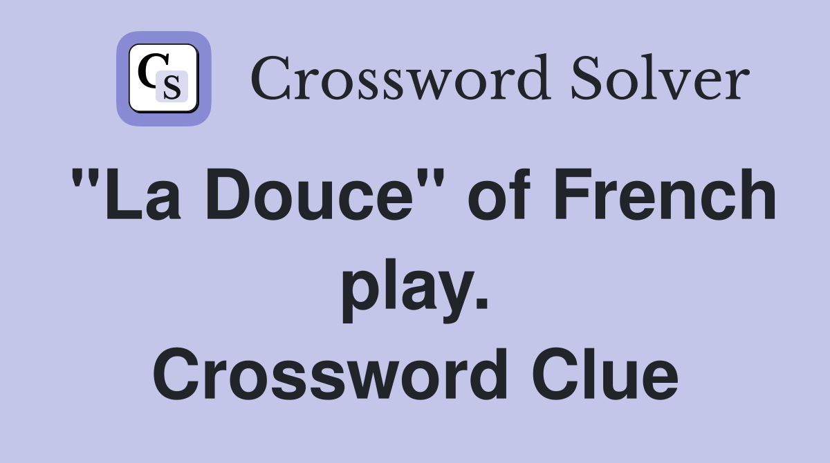 "La Douce" of French play. Crossword Clue