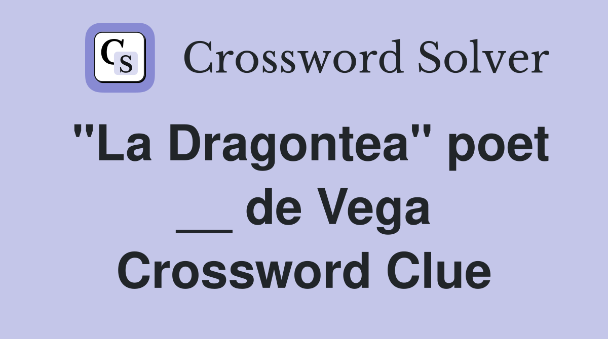 "La Dragontea" poet __ de Vega Crossword Clue