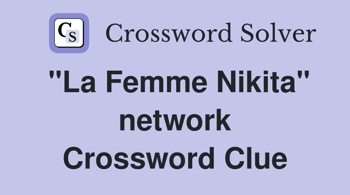 "La Femme Nikita" network Crossword Clue