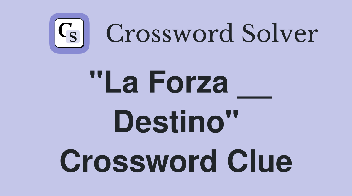 "La Forza __ Destino" Crossword Clue