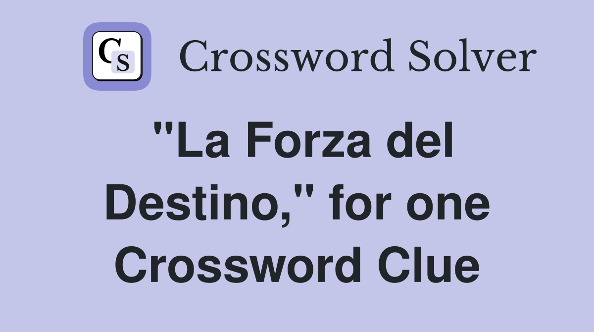 "La Forza del Destino," for one Crossword Clue
