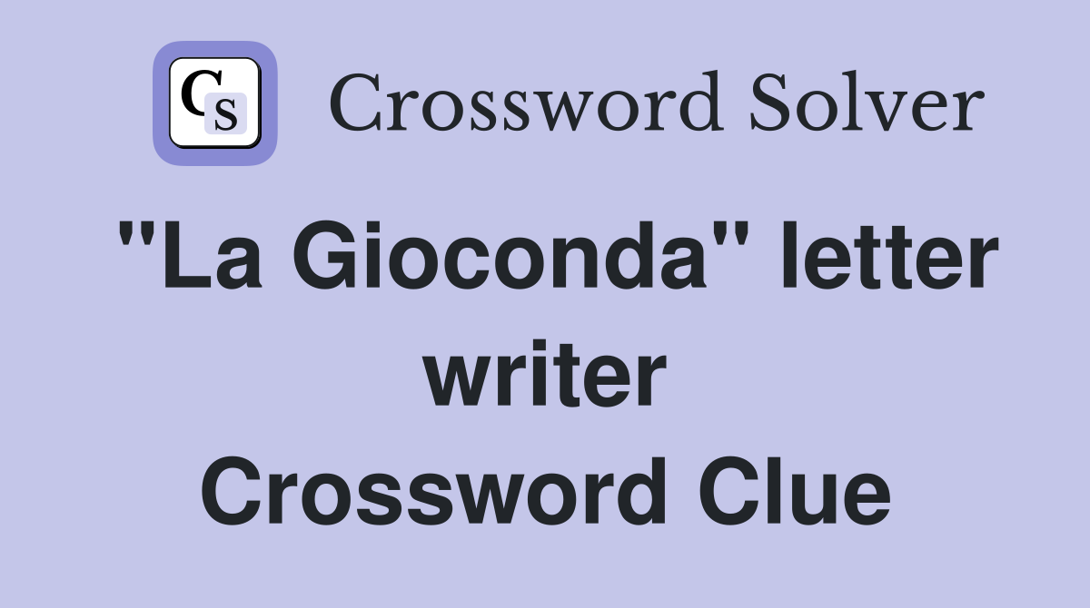 "La Gioconda" letter writer Crossword Clue