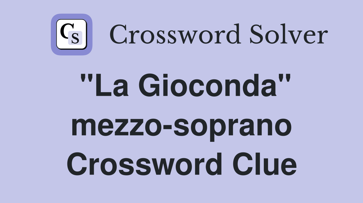 "La Gioconda" mezzo-soprano Crossword Clue