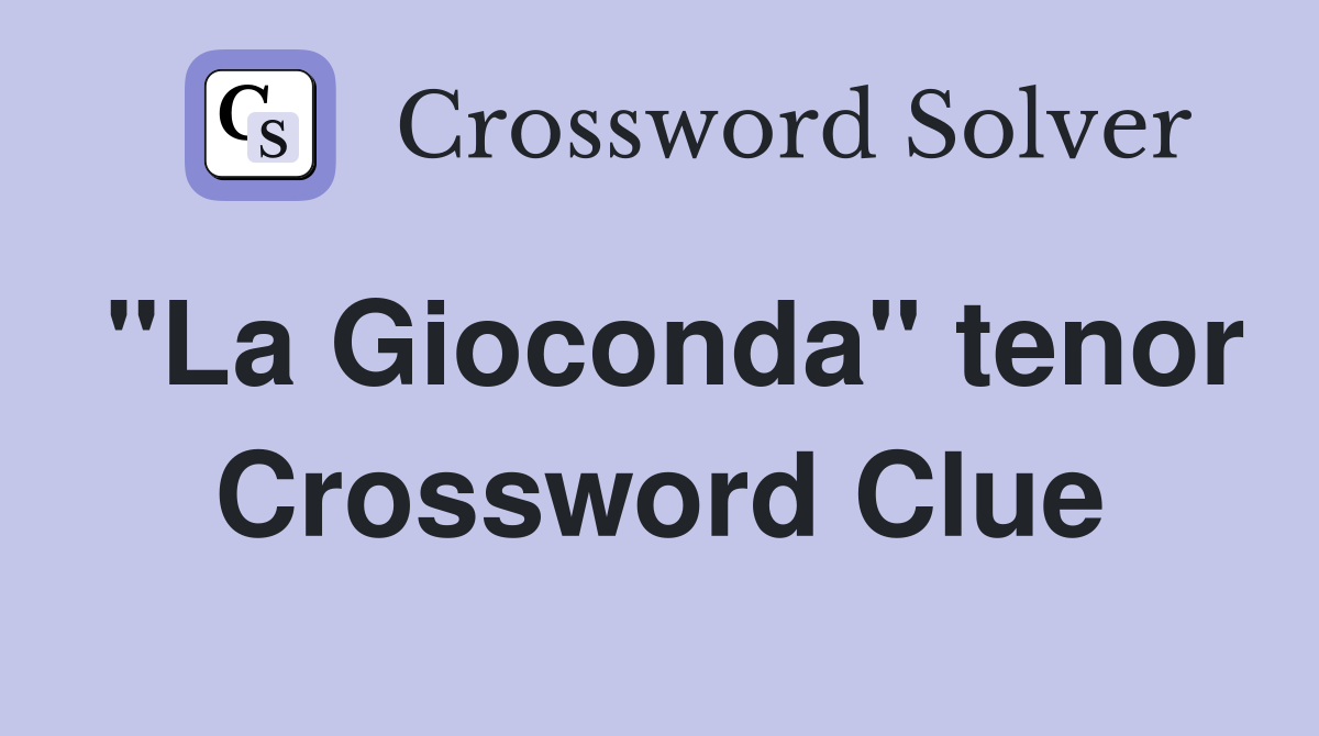 "La Gioconda" tenor Crossword Clue