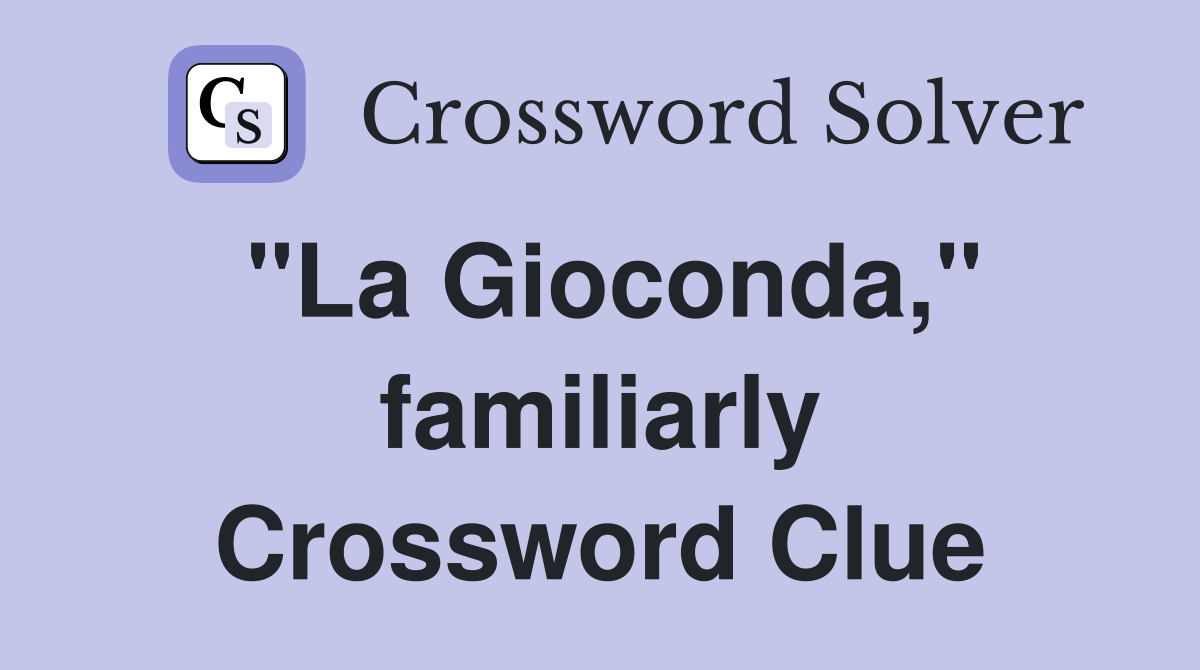 "La Gioconda," familiarly Crossword Clue