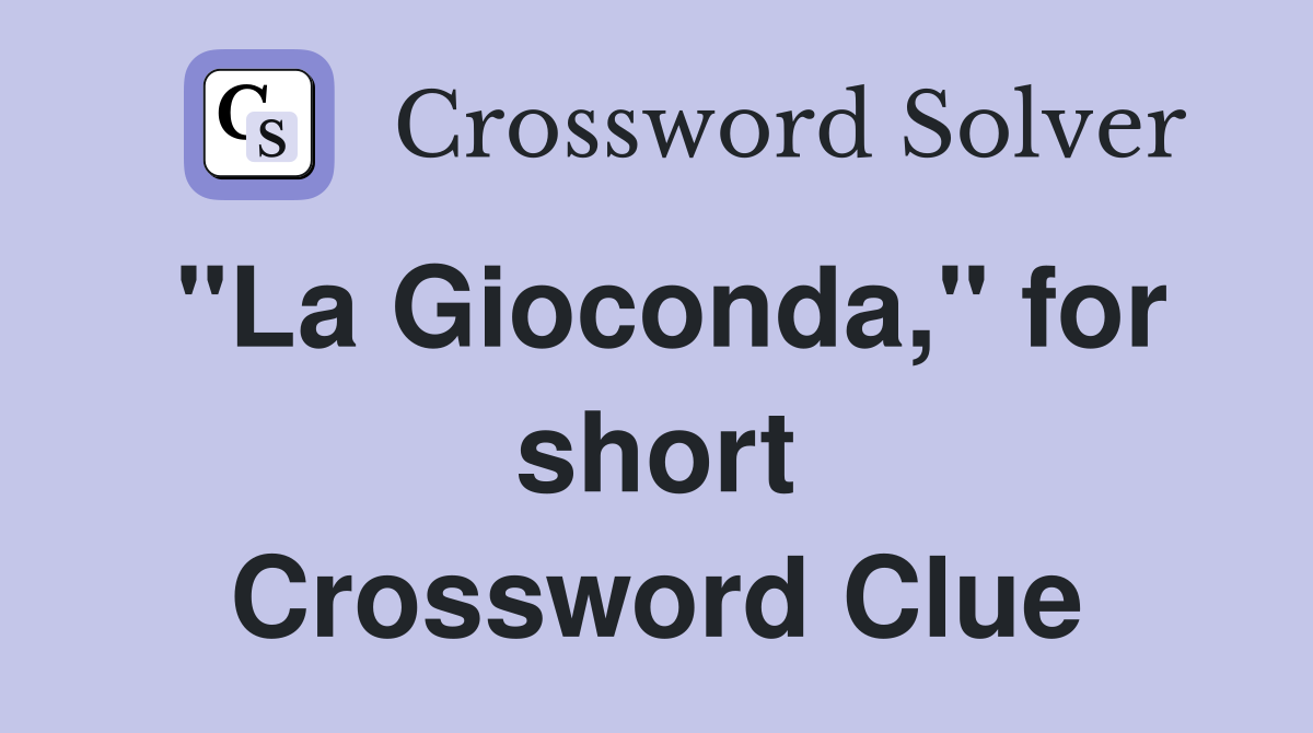 "La Gioconda," for short Crossword Clue