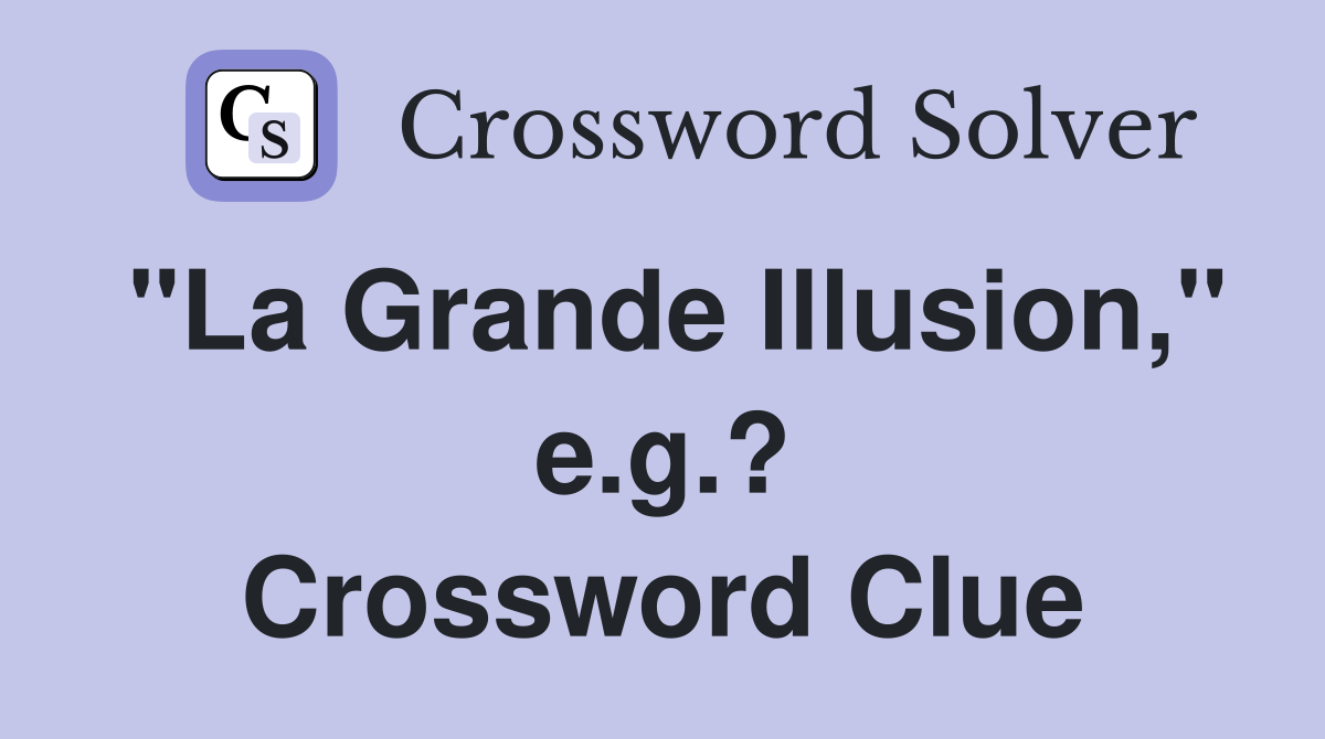 "La Grande Illusion," e.g.? Crossword Clue