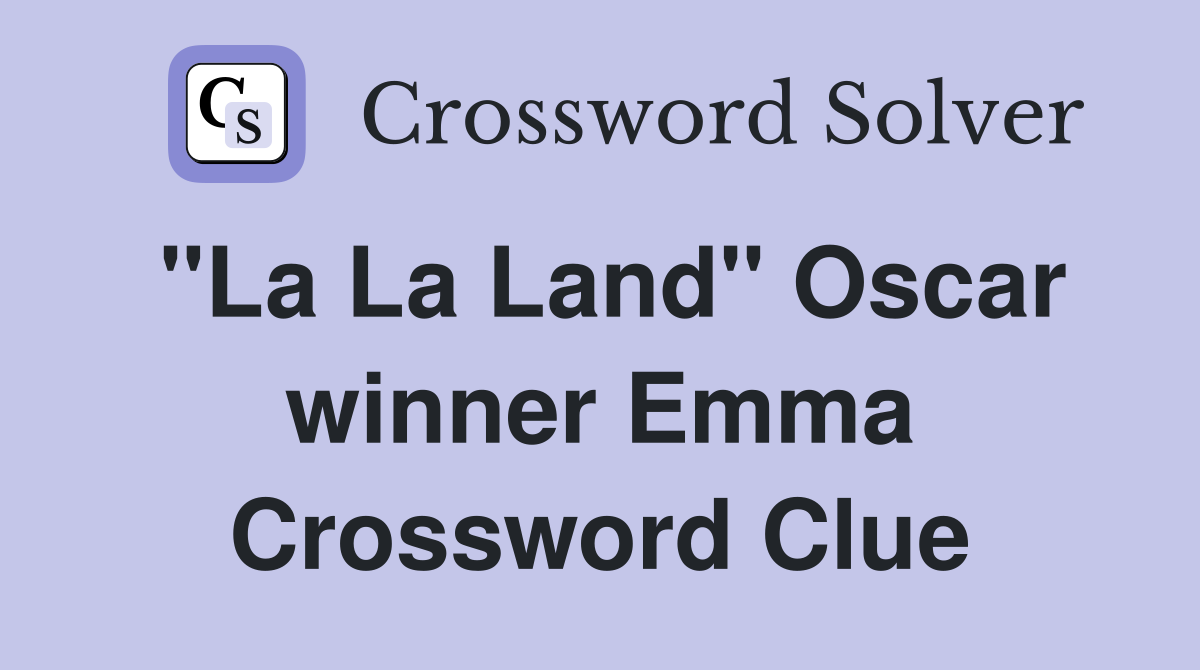 "La La Land" Oscar winner Emma Crossword Clue